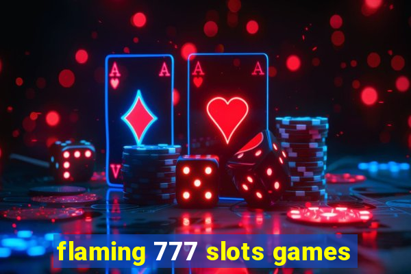 flaming 777 slots games