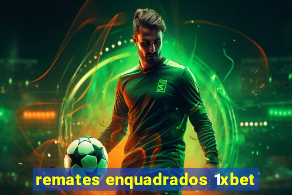 remates enquadrados 1xbet