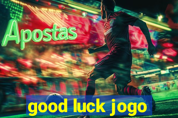 good luck jogo