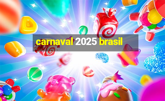 carnaval 2025 brasil