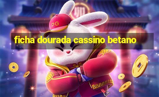 ficha dourada cassino betano