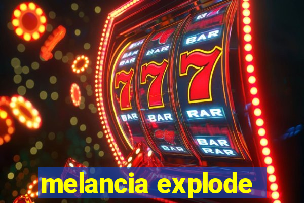 melancia explode