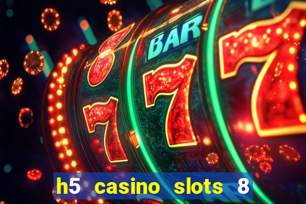 h5 casino slots 8 paga mesmo