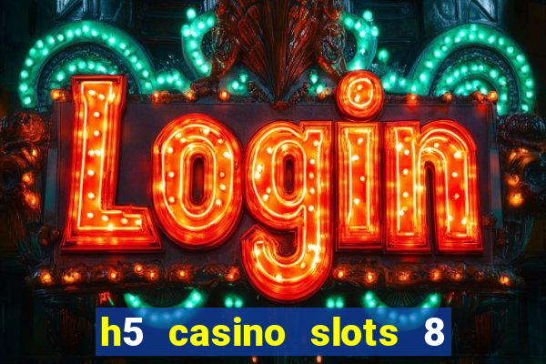 h5 casino slots 8 paga mesmo