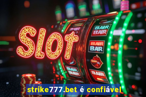 strike777.bet é confiável