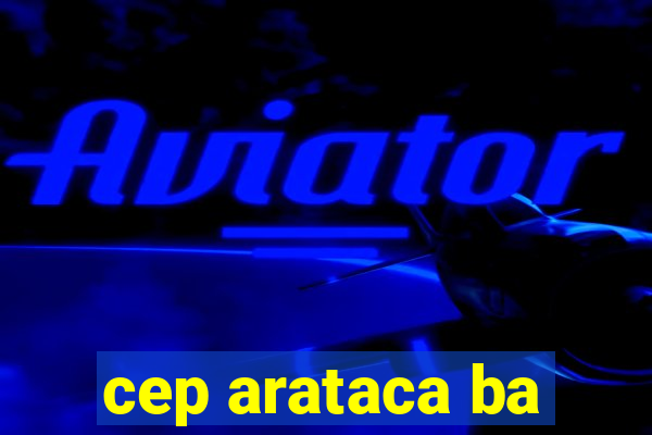 cep arataca ba