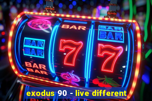 exodus 90 - live different