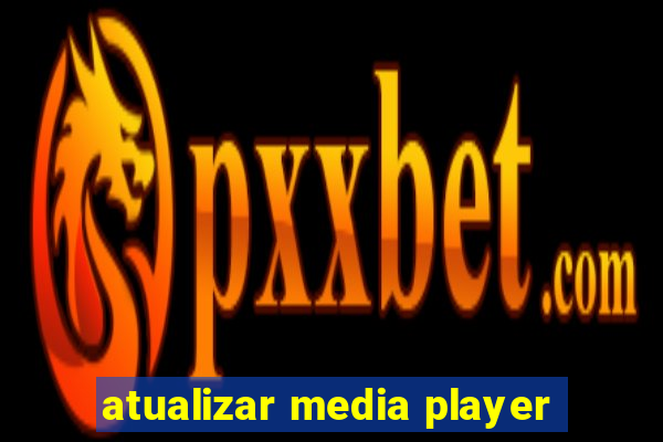 atualizar media player