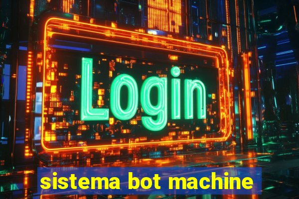 sistema bot machine