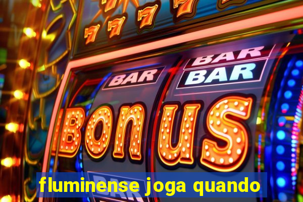 fluminense joga quando