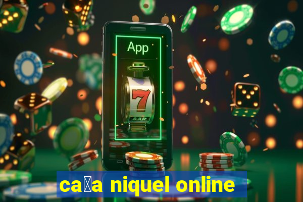 ca莽a niquel online