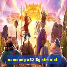 samsung a52 5g sim slot