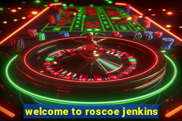 welcome to roscoe jenkins