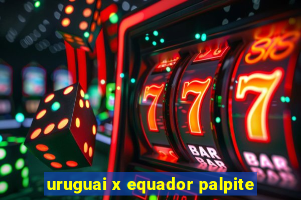 uruguai x equador palpite