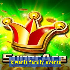 kiwanis family events