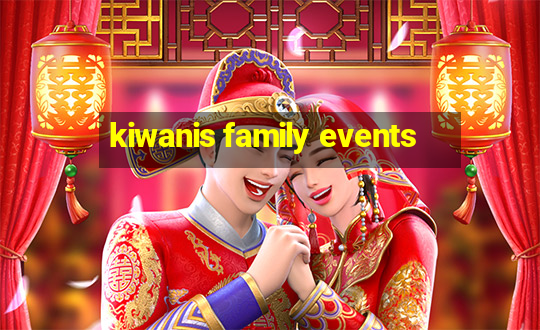 kiwanis family events