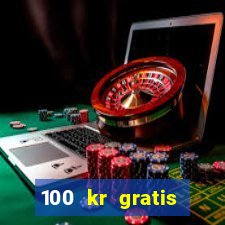 100 kr gratis casino 2017 utan ins?ttning