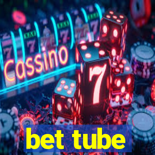 bet tube