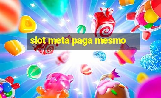 slot meta paga mesmo