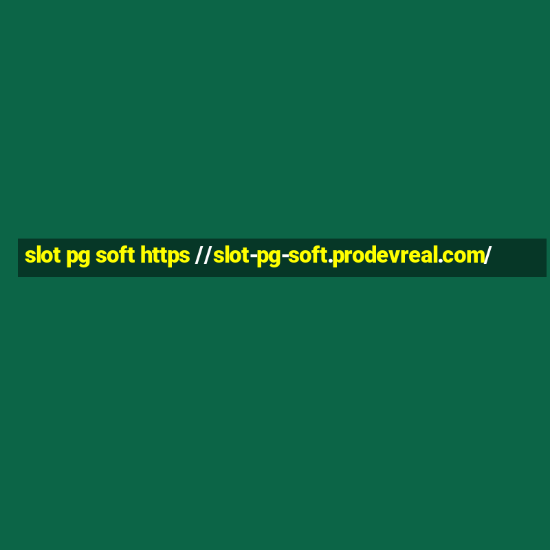 slot pg soft https //slot-pg-soft.prodevreal.com/