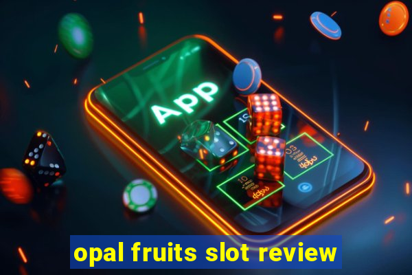 opal fruits slot review