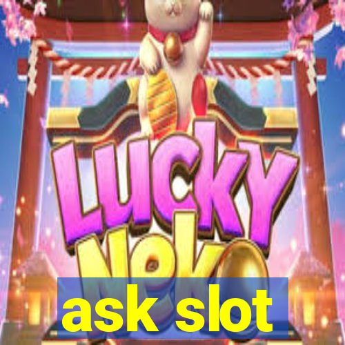 ask slot