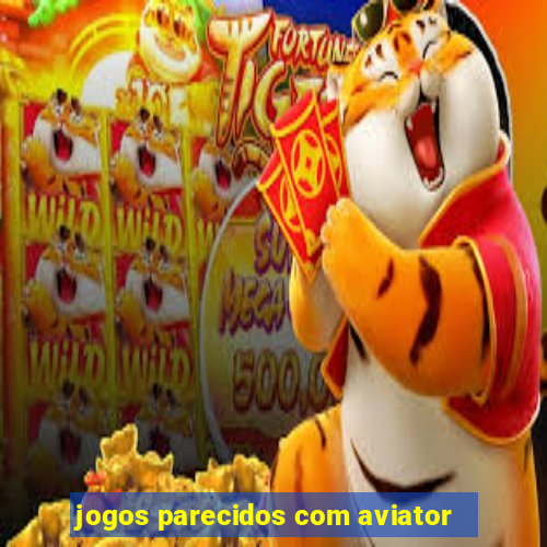 jogos parecidos com aviator