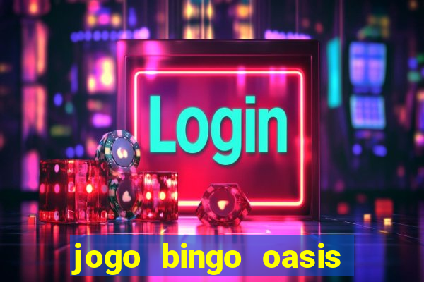 jogo bingo oasis paga mesmo