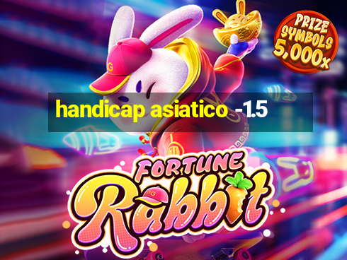 handicap asiatico -1.5