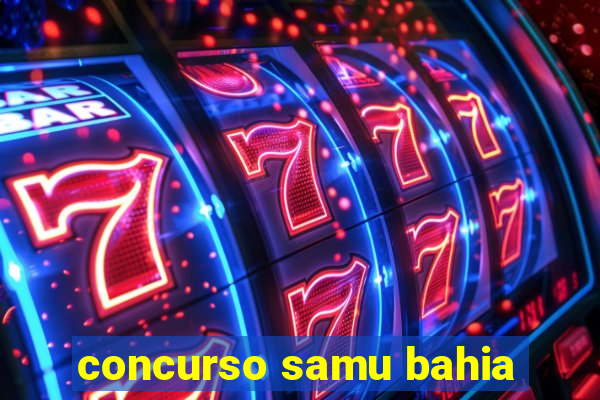 concurso samu bahia