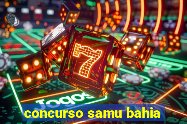 concurso samu bahia