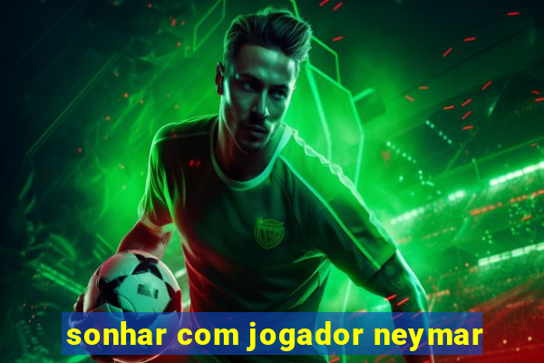 sonhar com jogador neymar