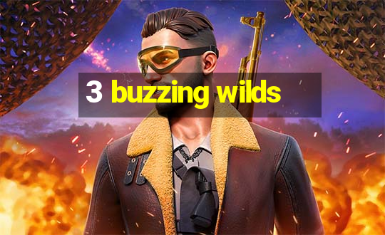 3 buzzing wilds