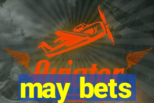 may bets