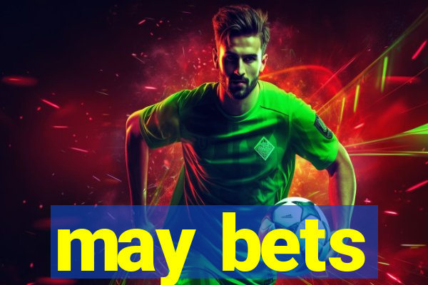 may bets