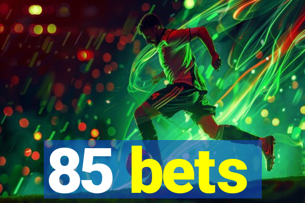 85 bets