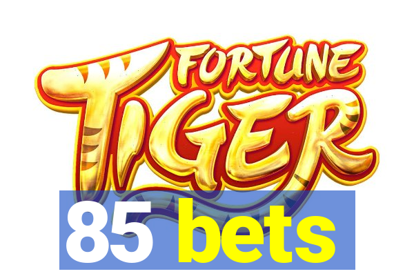 85 bets