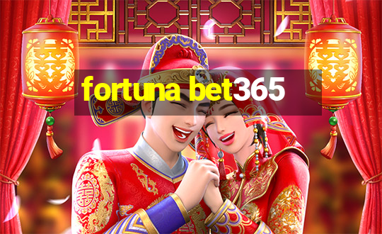 fortuna bet365