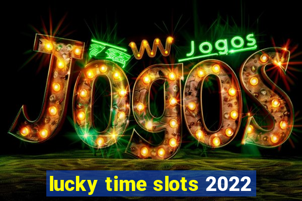 lucky time slots 2022