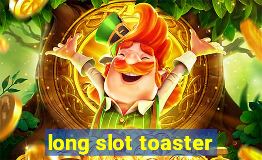 long slot toaster