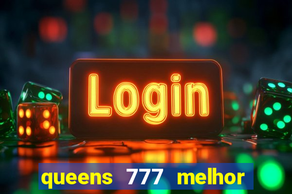 queens 777 melhor horário para jogar