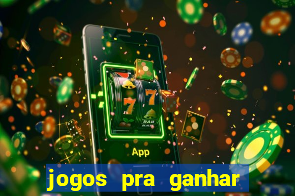 jogos pra ganhar dinheiro de verdade