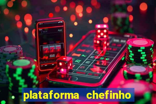 plataforma chefinho 777 bet