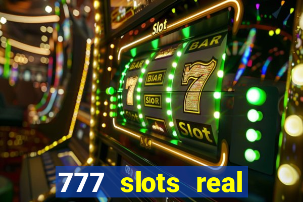 777 slots real casino cash