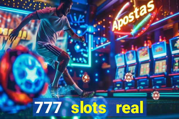 777 slots real casino cash