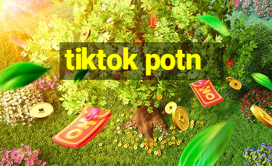 tiktok potn