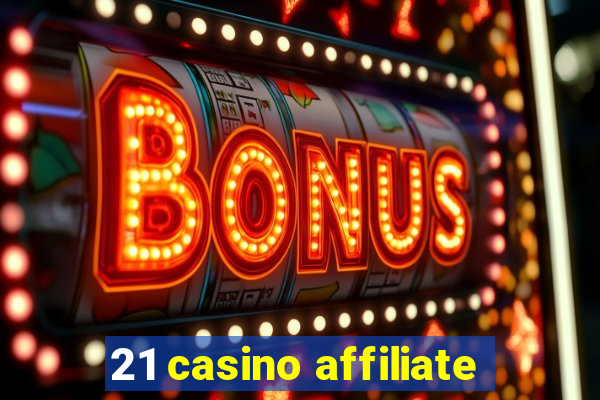 21 casino affiliate