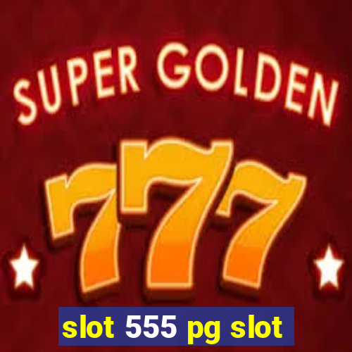 slot 555 pg slot