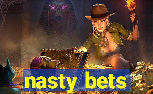 nasty bets