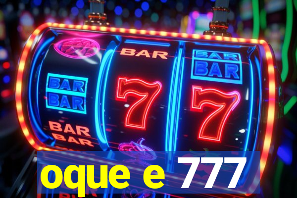 oque e 777